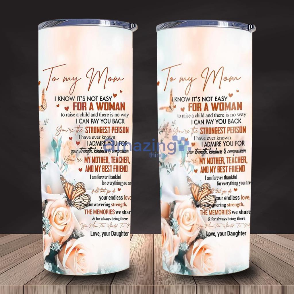 To My Mom I Know Its Not Easy Flowers And Butterflies Skinny Tumbler Mother’s Day Gift - To My Mom I Know Its Not Easy Flowers And Butterflies Skinny Tumbler Mother’s Day Gift