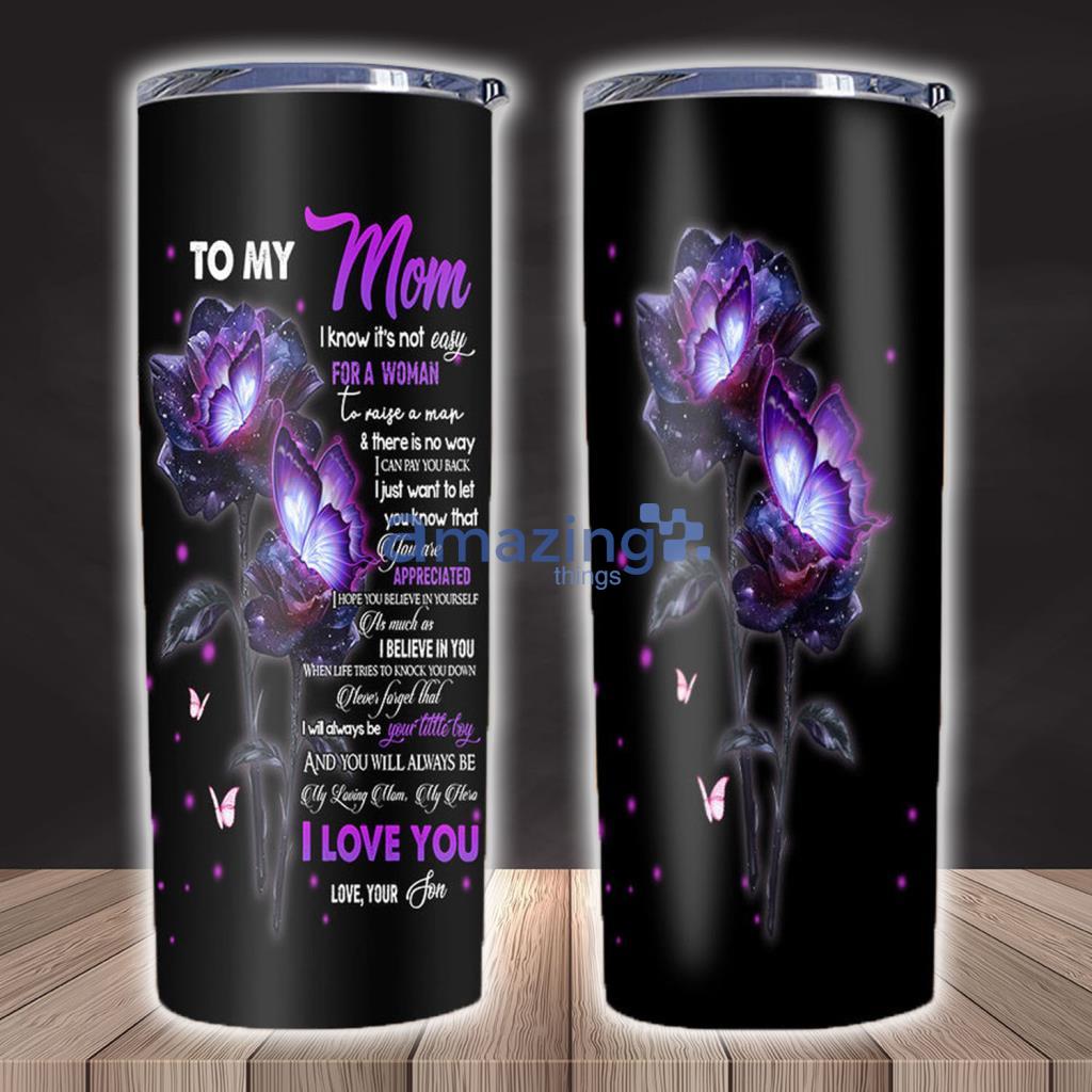 To My Mom I Know Its Not Easy For A Woman To Raise A Man Skinny Tumbler Mother’s Day Gift - To My Mom I Know Its Not Easy For A Woman To Raise A Man Skinny Tumbler Mother’s Day Gift