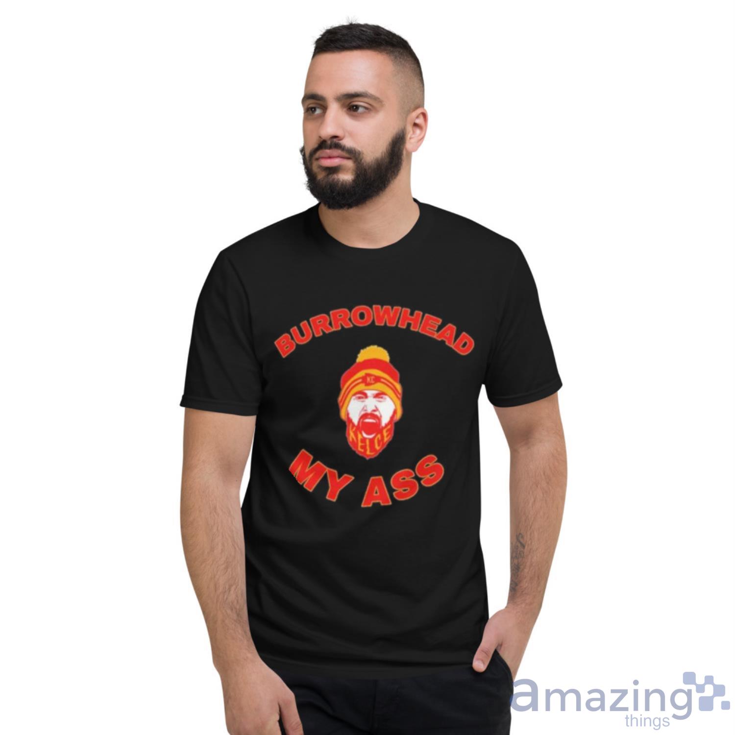 Travis Kelce Burrowhead Head My Ass Kansas City T Shirt image Travis Kelce Burrowhead Head My Ass Kansas City T-Shirt - Short Sleeve T-Shirt