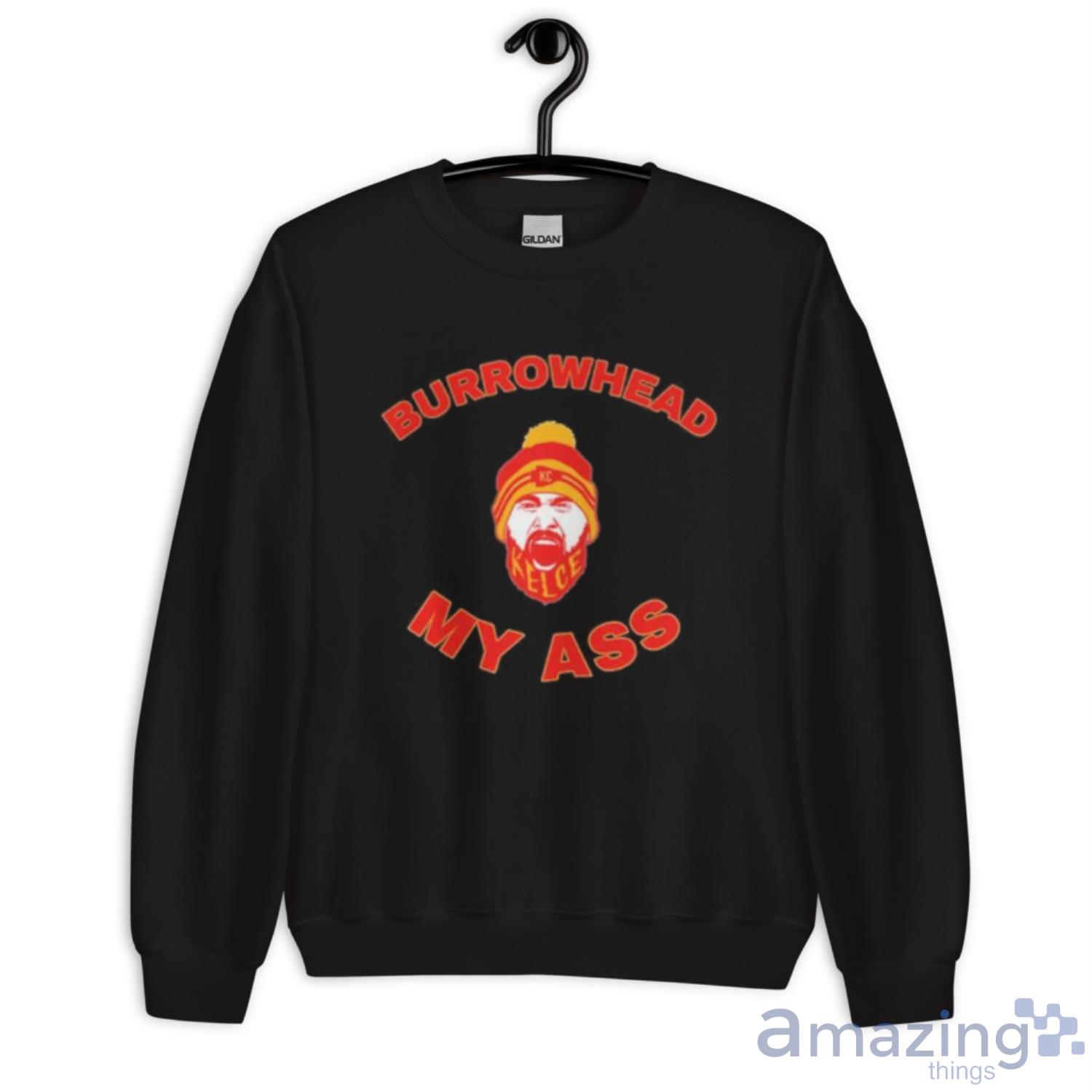 Travis Kelce Burrowhead Head My Ass Kansas City T Shirt image Travis Kelce Burrowhead Head My Ass Kansas City T-Shirt - Unisex Crewneck Sweatshirt