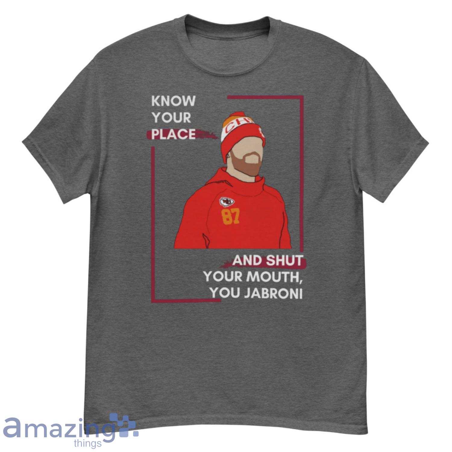 Official Travis Kelce Know Your Role And Shut Your Mouth Jabroni Shirt  Ladies T-shirt