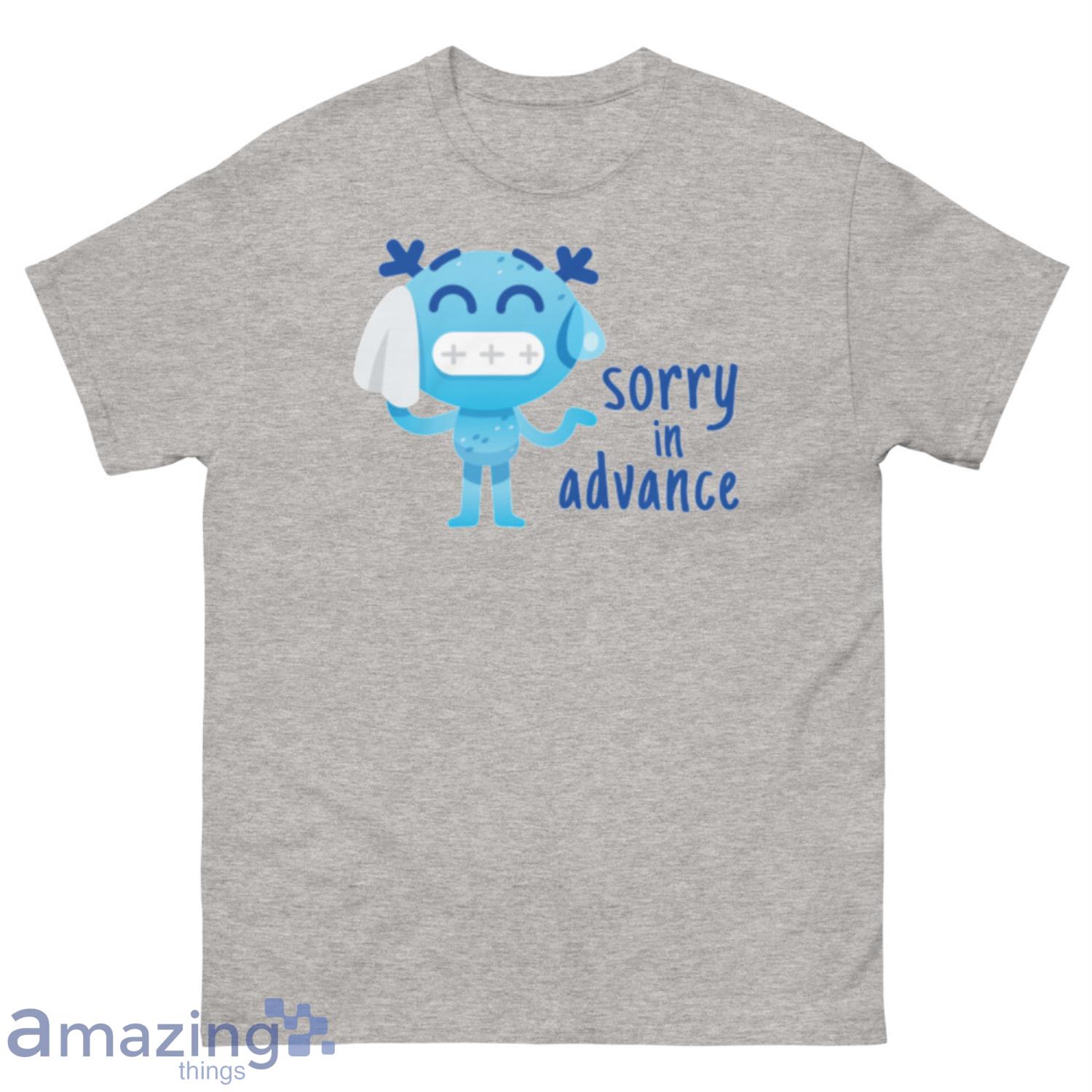 Trending Sorry in Advance Funny T-Shirt Product Photo 1