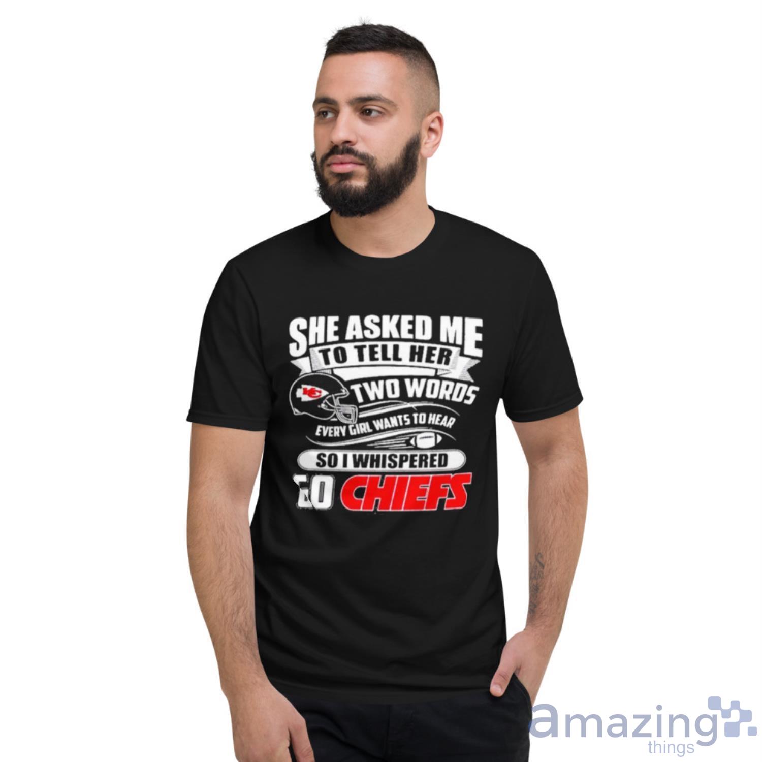 Two Words Every Girl Wants To Hear Go Chiefs Kansas City Chiefs Super Bowl 2021 Classic shirt image Two Words Every Girl Wants To Hear Go Chiefs Kansas City Chiefs Super Bowl 2021 Classic shirt - Short Sleeve T-Shirt