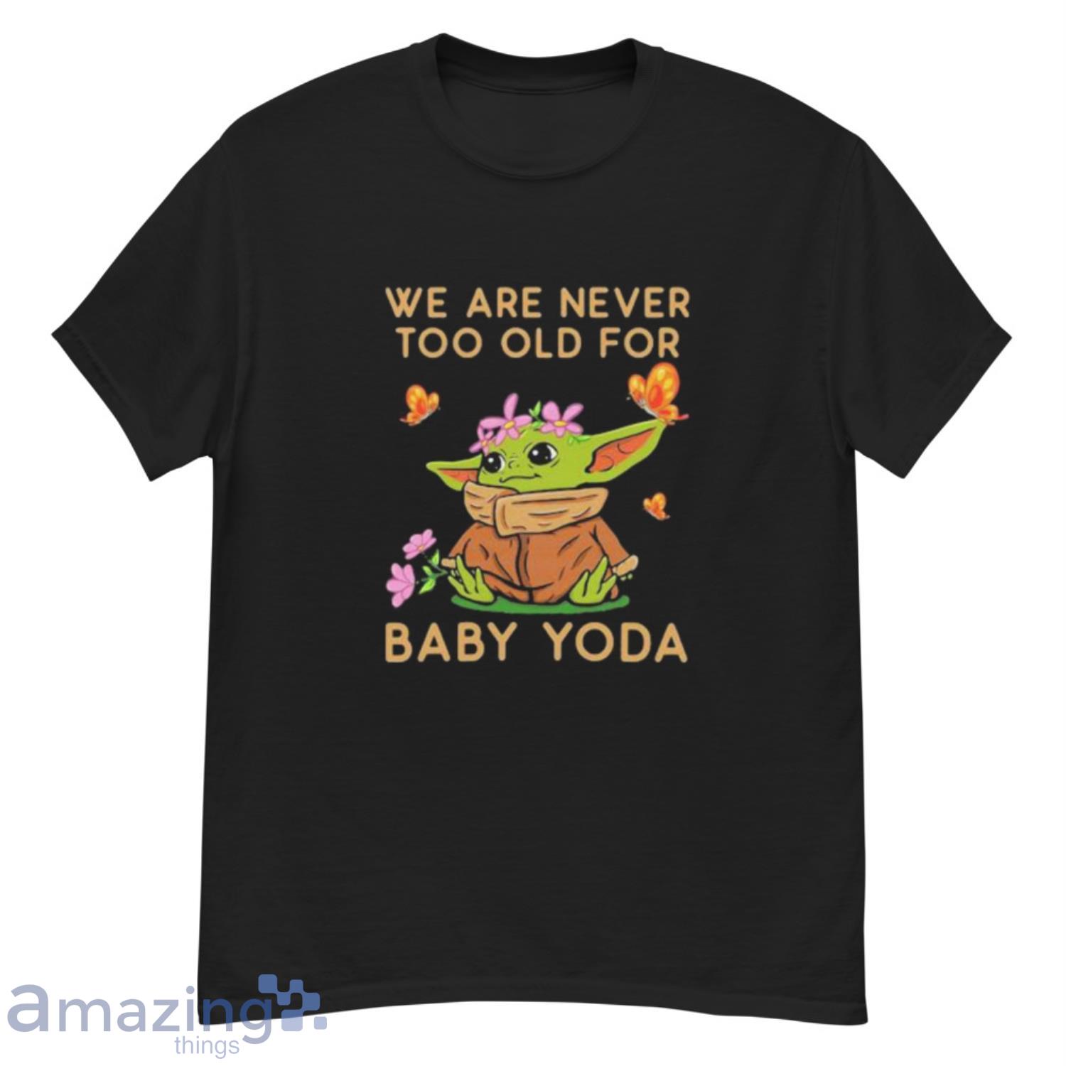 We Are Never Too Old For Baby Yoda Flower Butterfly Shirt - G500 Men’s Classic T-Shirt