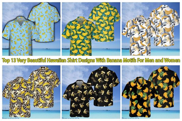 Top 13 Very Beautiful Hawaiian Shirt Designs With Banana Motifs For Men and Women