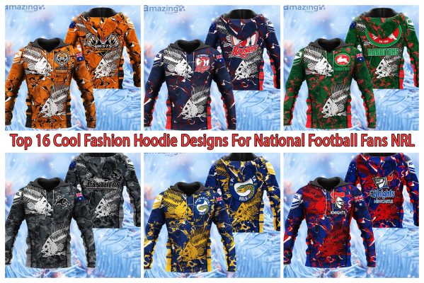 Top 16 Cool Fashion Hoodie Designs For National Football Fans NRL