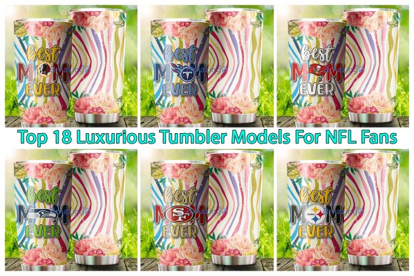 Top 18 Luxurious Tumbler Models For NFL Fans