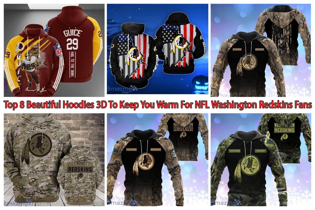 Top 8 Beautiful Hoodies 3D To Keep You Warm For NFL Washington Redskins Fans