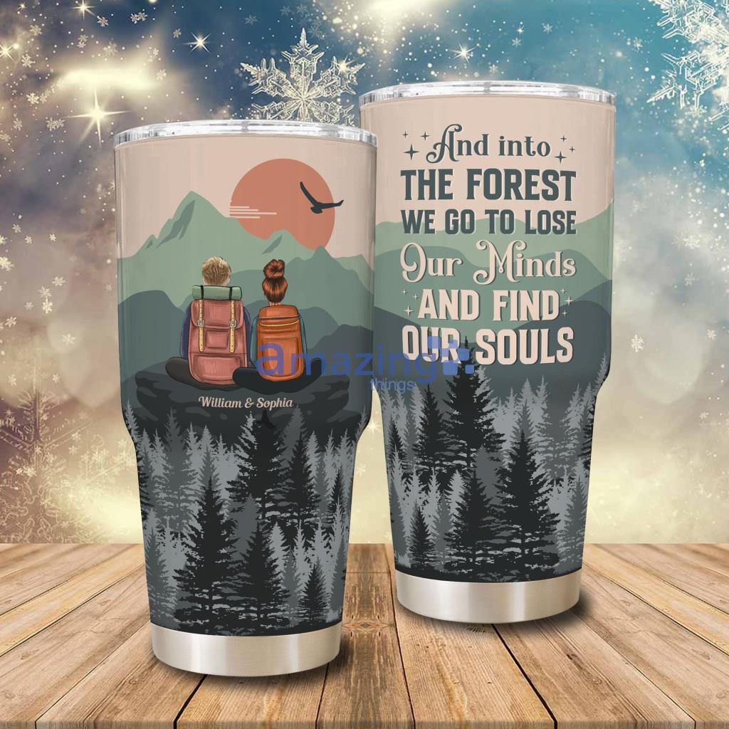 And Into The Forest, We Go To Lose Our Minds And Find Our Souls Personalized 30oz Tumbler - 180323-222611