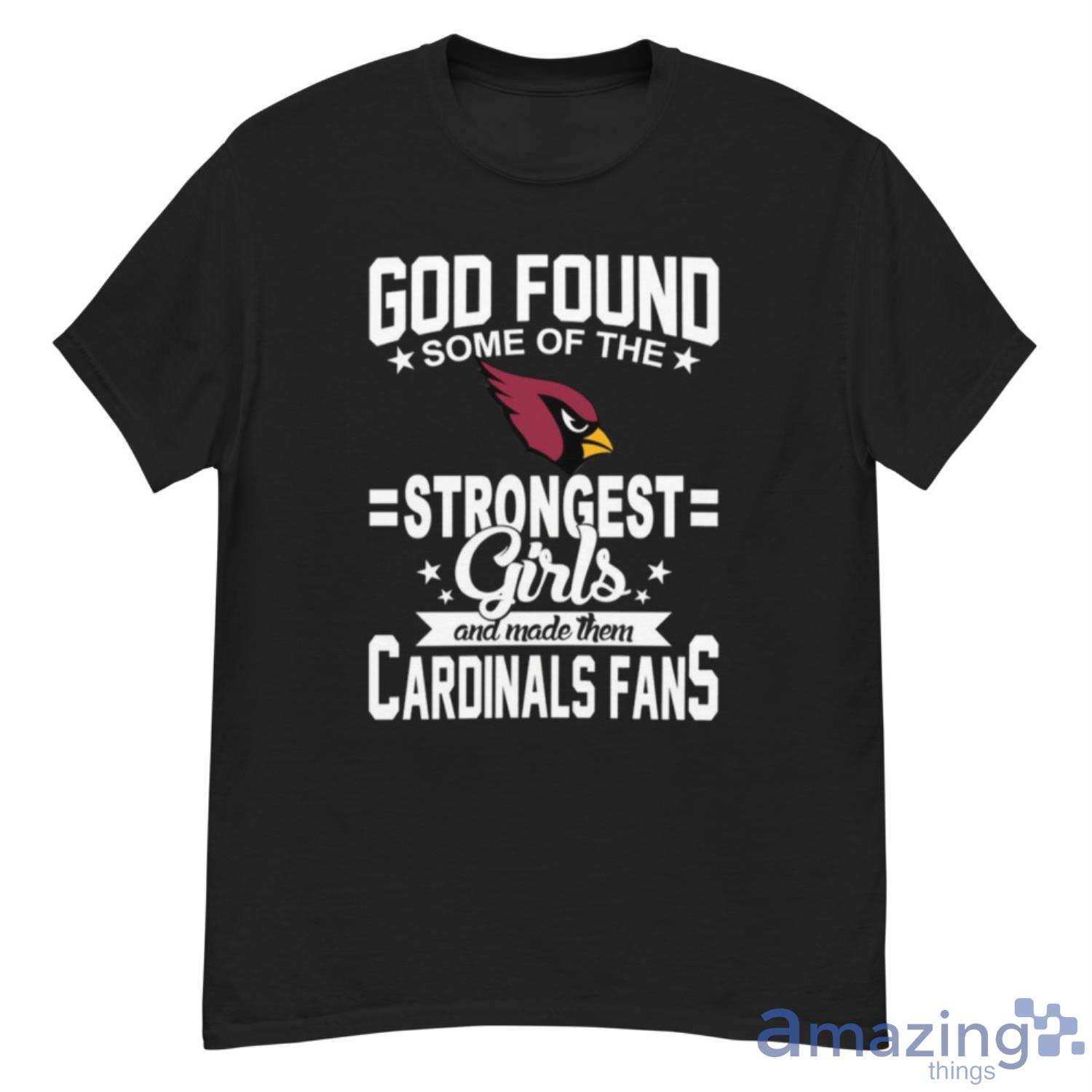 Arizona Cardinals NFL Football God Found Some Of The Strongest Girls Adoring Fans T Shirt - G500 Men’s Classic T-Shirt