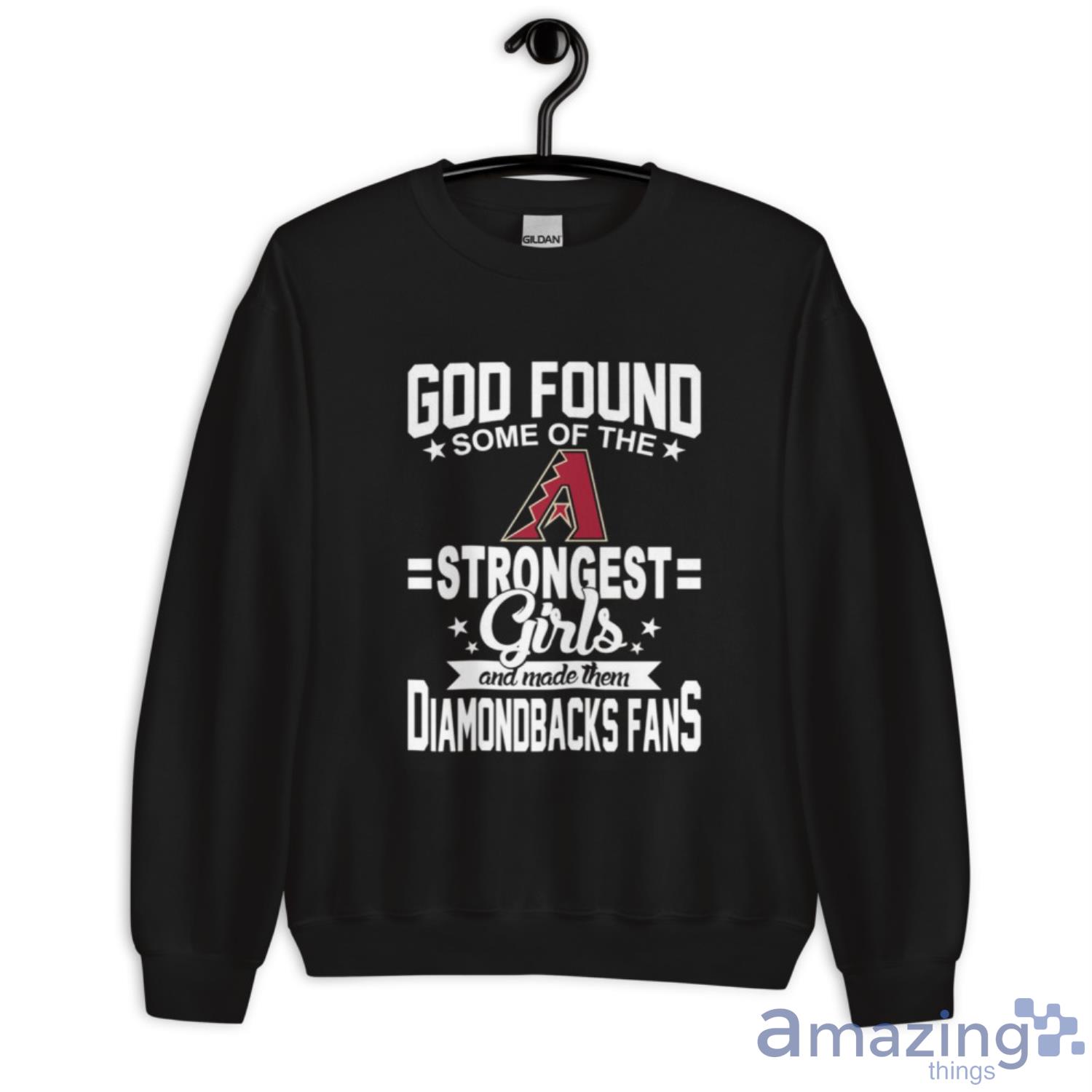 Arizona Diamondbacks MLB Baseball God Found Some Of The Strongest Girls Adoring Fans T Shirt image Arizona Diamondbacks MLB Baseball God Found Some Of The Strongest Girls Adoring Fans T Shirt - Unisex Crewneck Sweatshirt