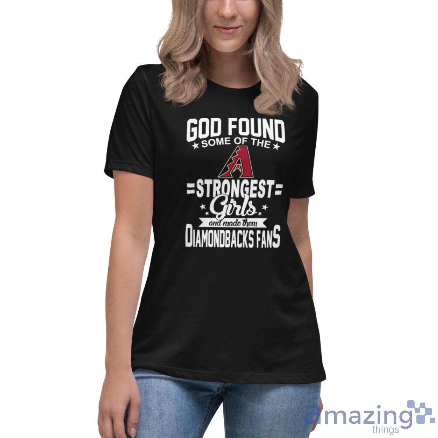 Arizona Diamondbacks MLB Baseball God Found Some Of The Strongest Girls Adoring Fans T Shirt image Arizona Diamondbacks MLB Baseball God Found Some Of The Strongest Girls Adoring Fans T Shirt - Womens Relaxed Short Sleeve Jersey Tee