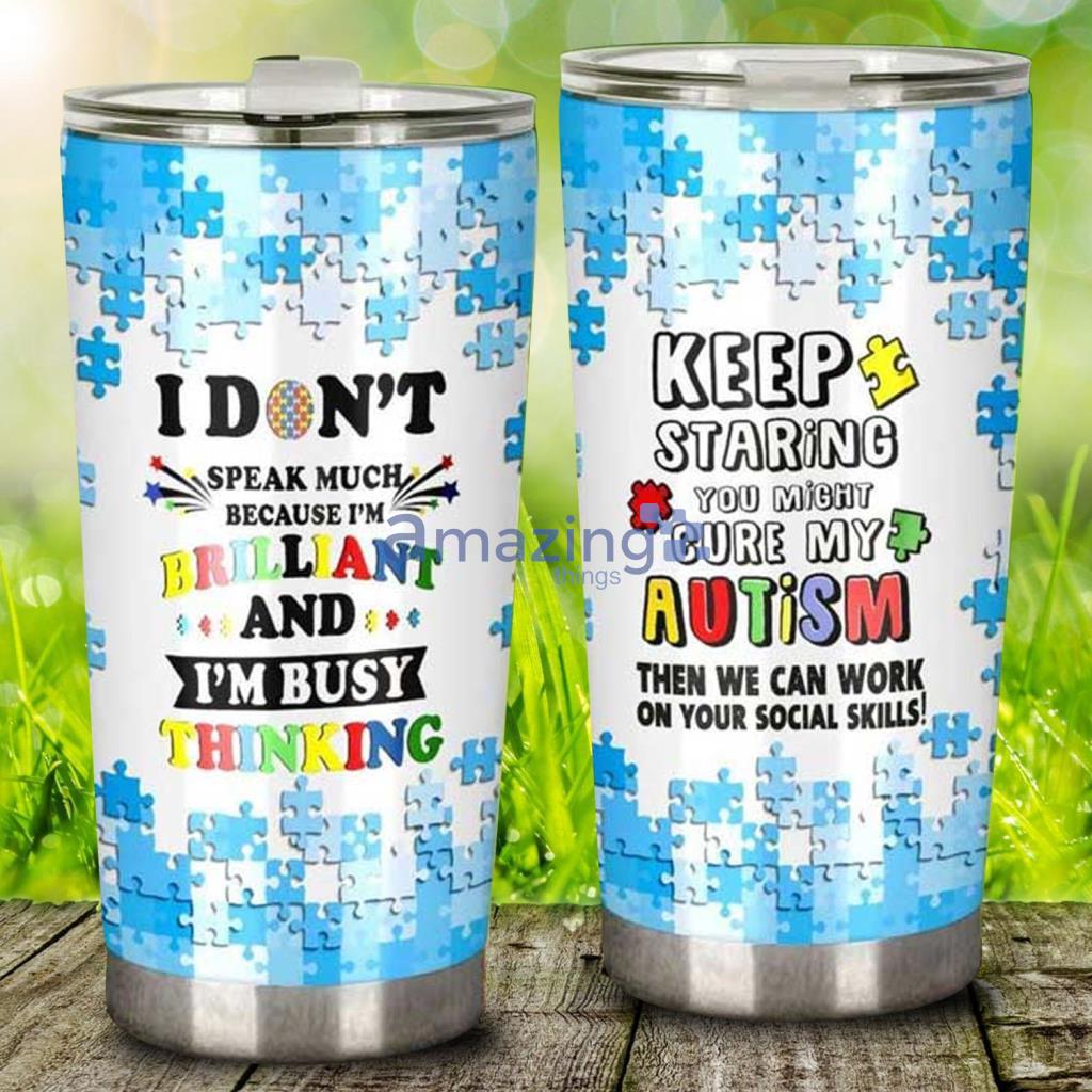 Autism Awareness Keep Staring You Might Cure My Autism Stainless Steel Tumbler - Autism Awareness Keep Staring You Might Cure My Autism Stainless Steel Tumbler