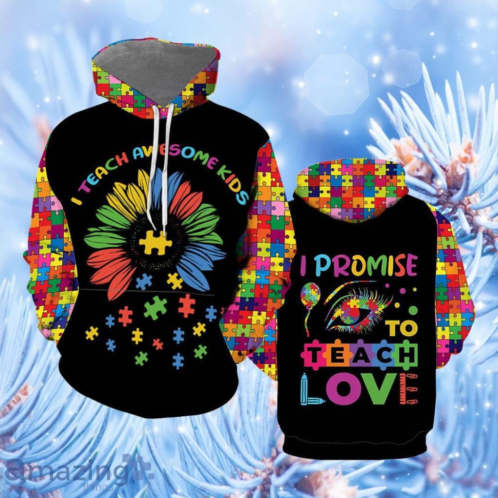 Autism Awareness Teacher I Teach Awesome Kids Promise To Teach Love Hoodie - Autism Awareness Teacher I Teach Awesome Kids Promise To Teach Love Hoodie Over Print  For Men & Women  HP5733