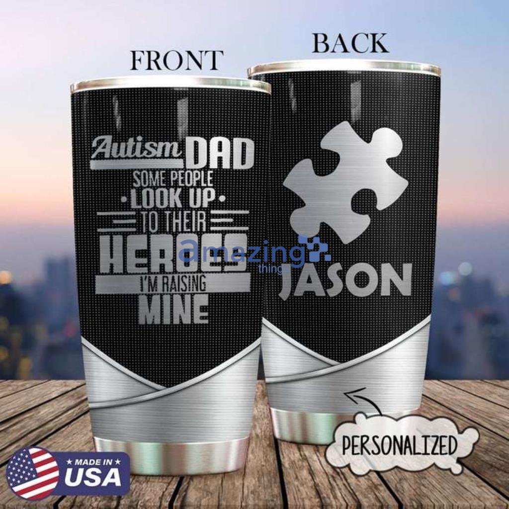 Autism Dad Some People Look Up Their Heroes Metal Style Custom Stainless Steel Tumbler - Autism Dad Some People Look Up Their Heroes Metal Style Custom Stainless Steel Tumbler Autism Dad Some People Look Up Their Heroes Metal Style Custom Stainless Steel Tumbler - Autism Dad Some People Look Up Their Heroes Metal Style Custom Stainless Steel Tumbler