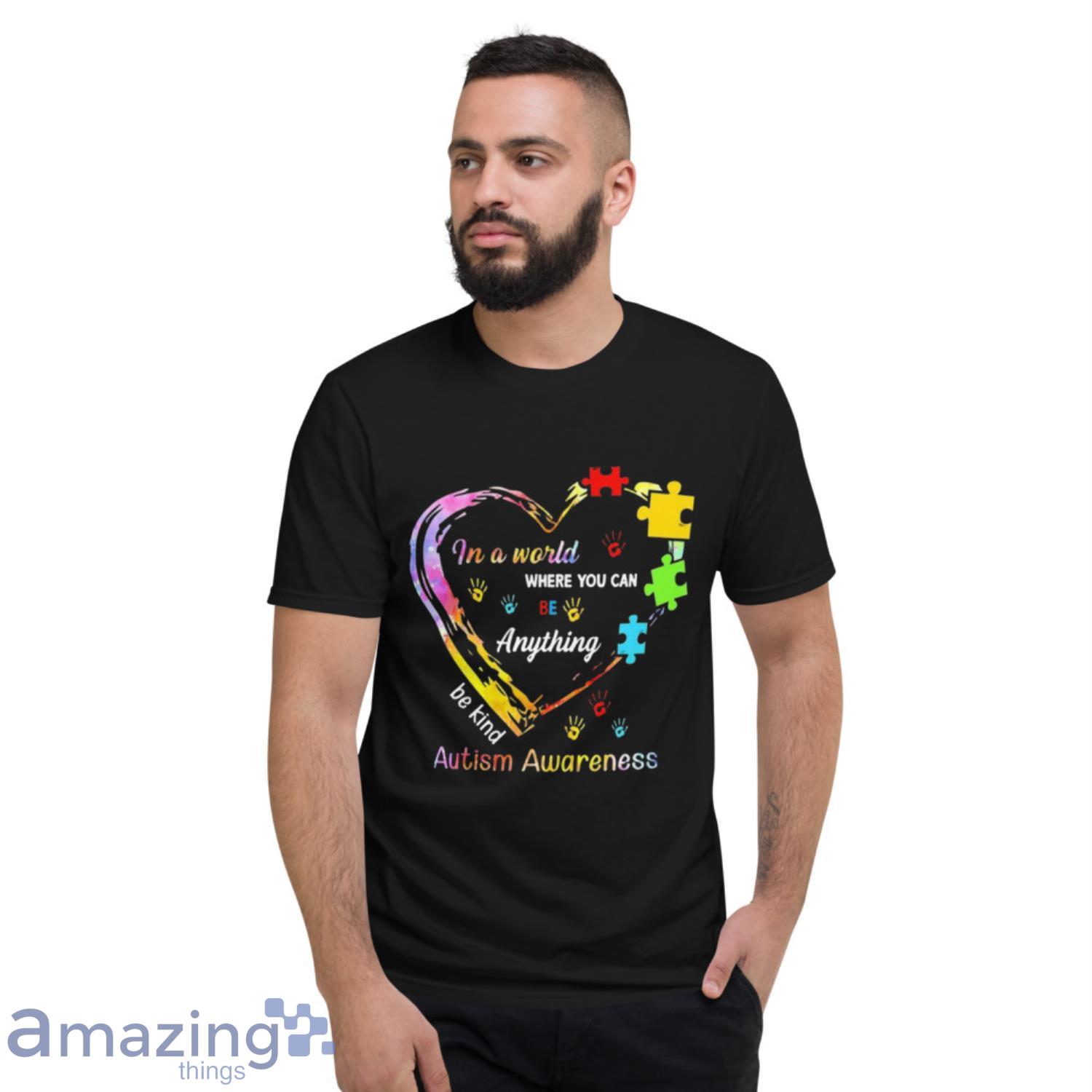 Awesome In A World Where You Can Be Anything Be Kind Autism Awareness Shirt image Awesome In A World Where You Can Be Anything Be Kind Autism Awareness Shirt - Short Sleeve T-Shirt
