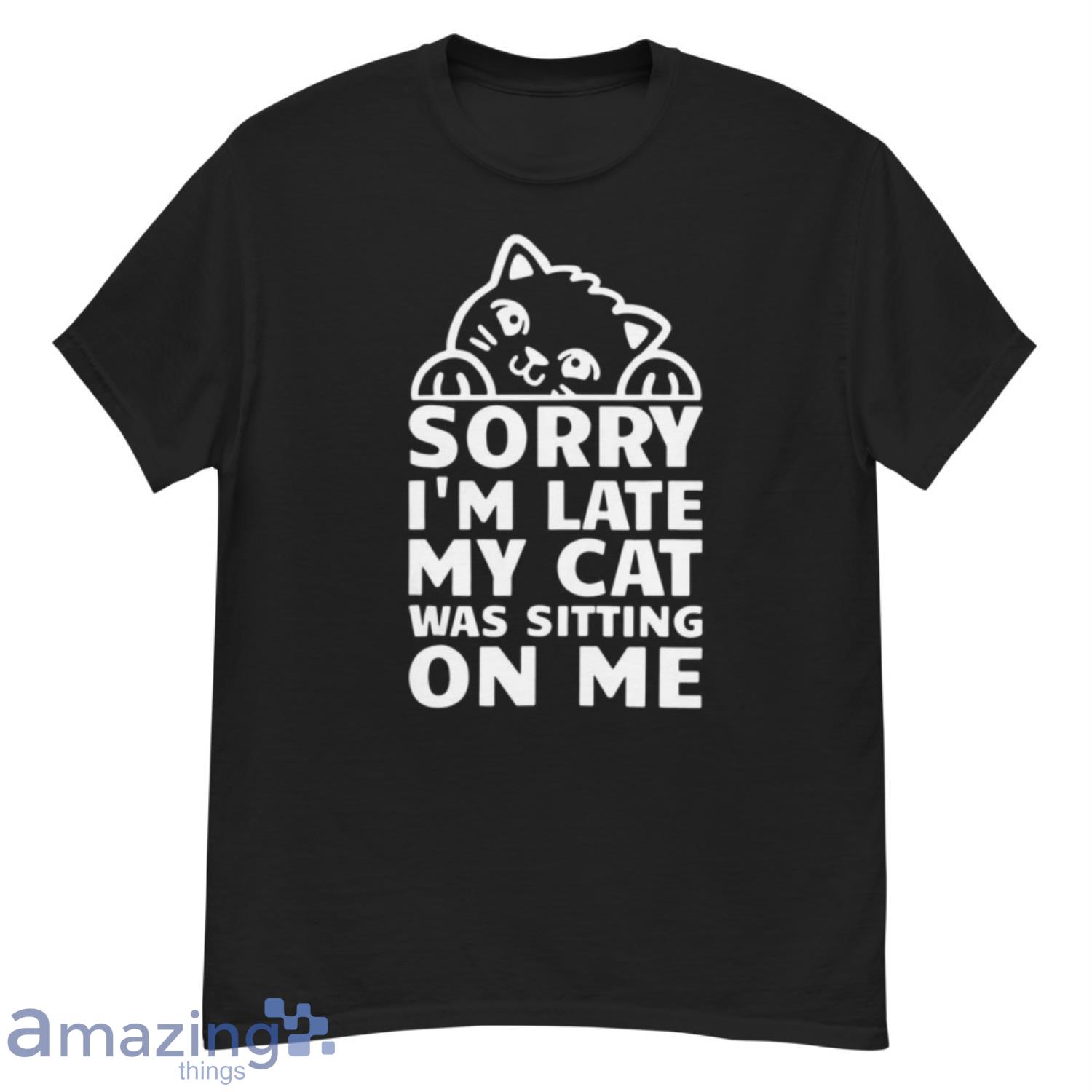 Awesome Sorry I’m Late My Cat Was Sitting On Me Shirt - G500 Men’s Classic T-Shirt