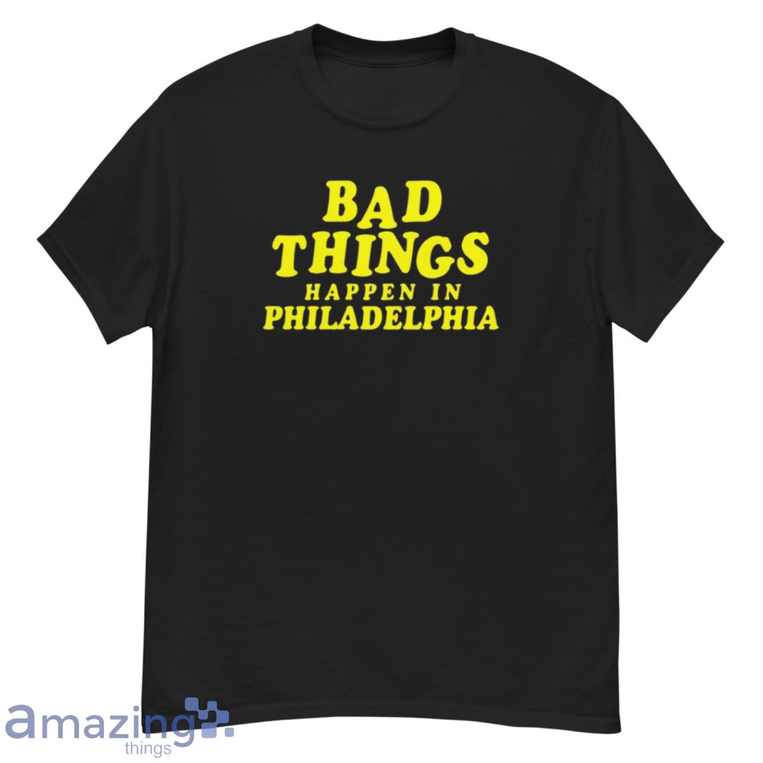 Bad Things Happen In Philadelphia Shirt - G500 Men’s Classic T-Shirt