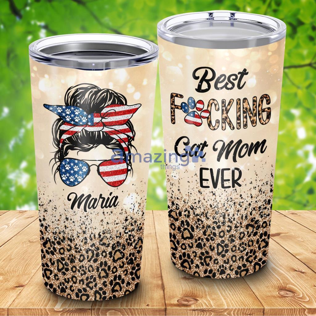 Best Fucking Cat Mom Ever Custom Name  Tumbler - Best Fucking Cat Mom Ever Custom Name 20Oz Tumbler_9432