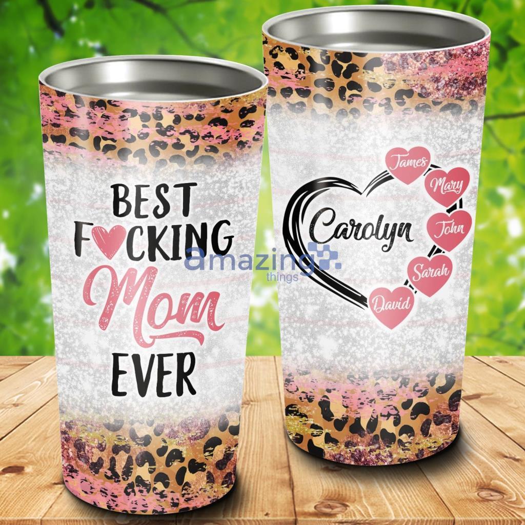 Best Fucking Mom Ever Custom Name Tumbler - Best Fucking Mom Ever Custom Name 20Oz Tumbler_5881