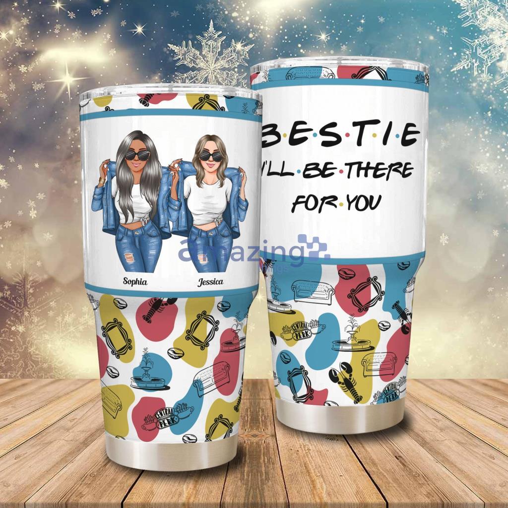 Besties Sisters I'll Be There For You Personalized 30oz Tumbler - Besties Sisters I'll Be There For You - Personalized 30oz Tumbler - Funny Birthday Friendship Gift For Besties, BFF, Best Friends, Sisters_5974