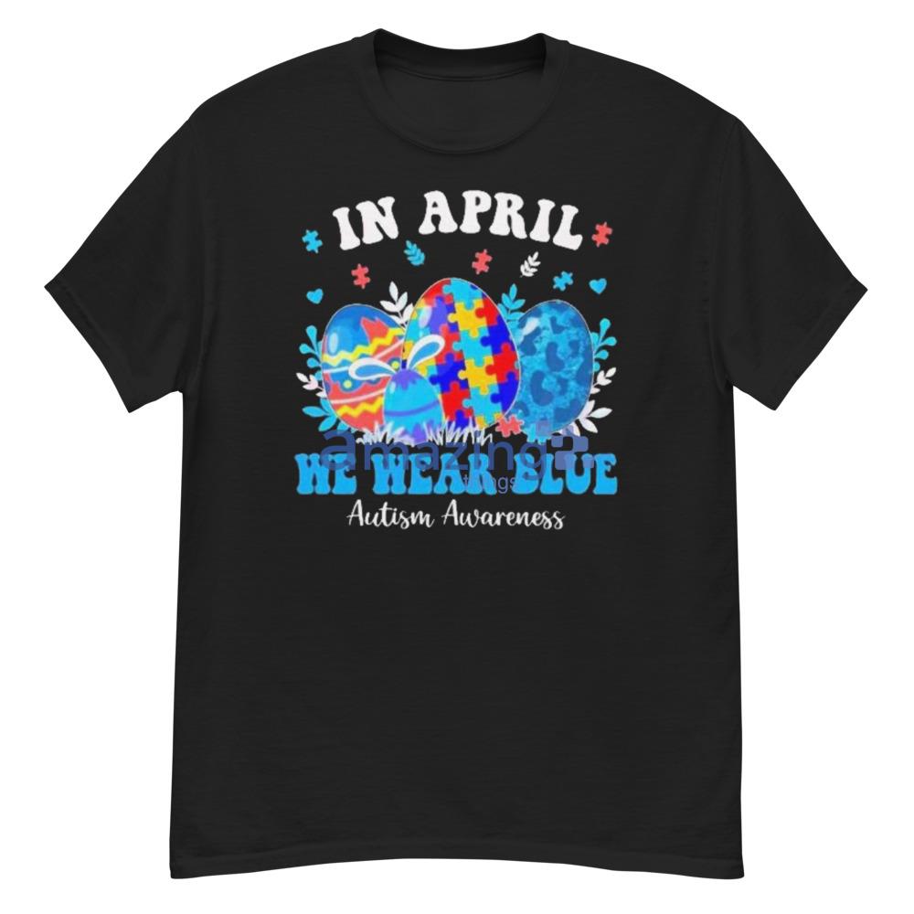 Blue Egg In April We Wear Blue Autism Awareness Autism Easter Egg Shirt - G500 Men’s Classic T-Shirt