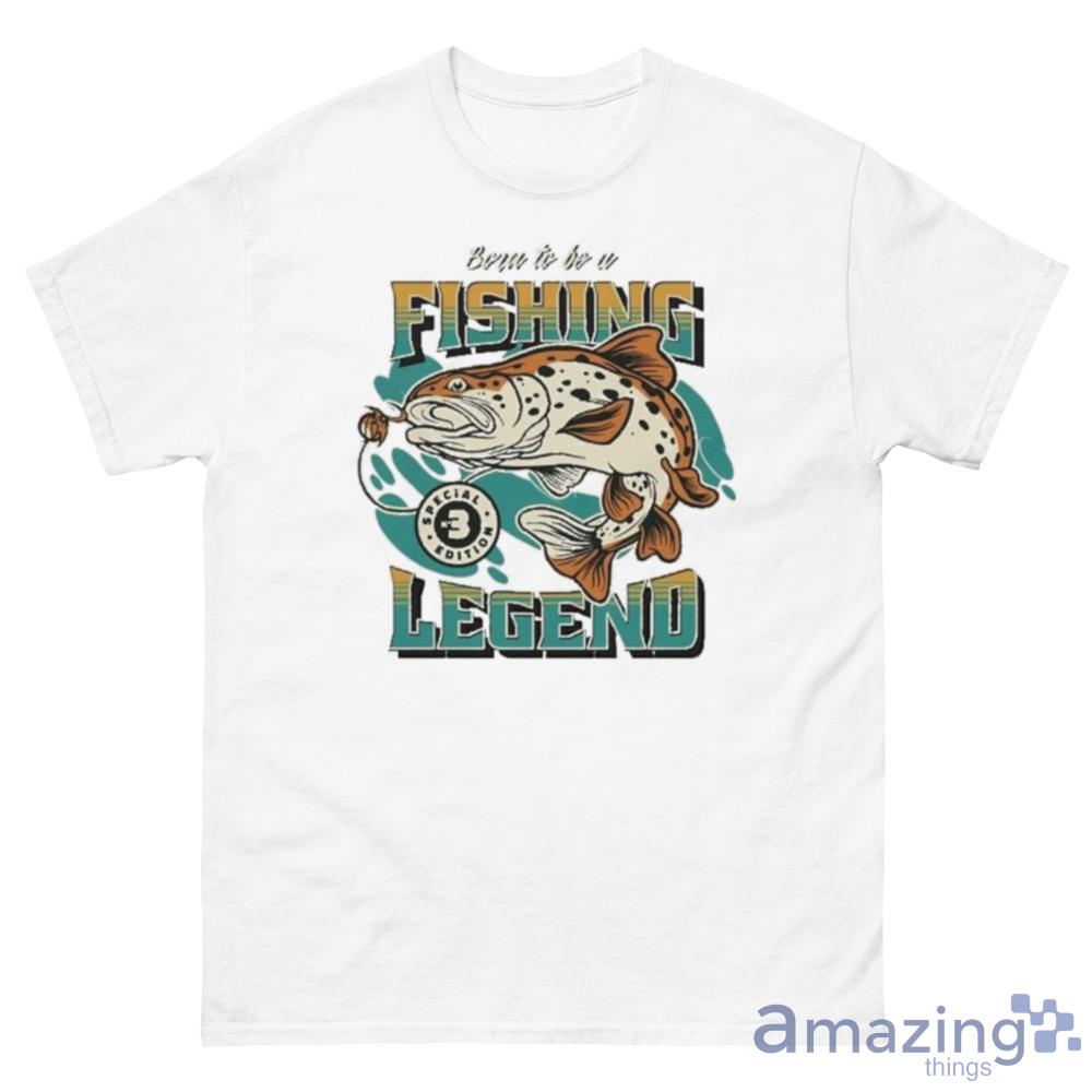 Born To Be A Fishing Legend Shirt - 500 Men’s Classic Tee Gildan