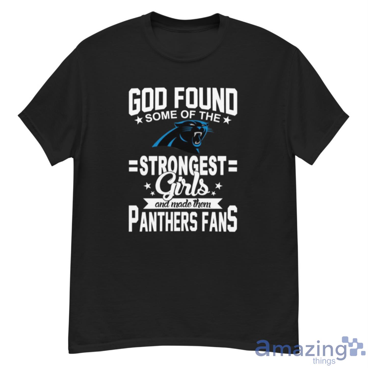 Carolina Panthers NFL Football God Found Some Of The Strongest Girls Adoring Fans T Shirt - G500 Men’s Classic T-Shirt