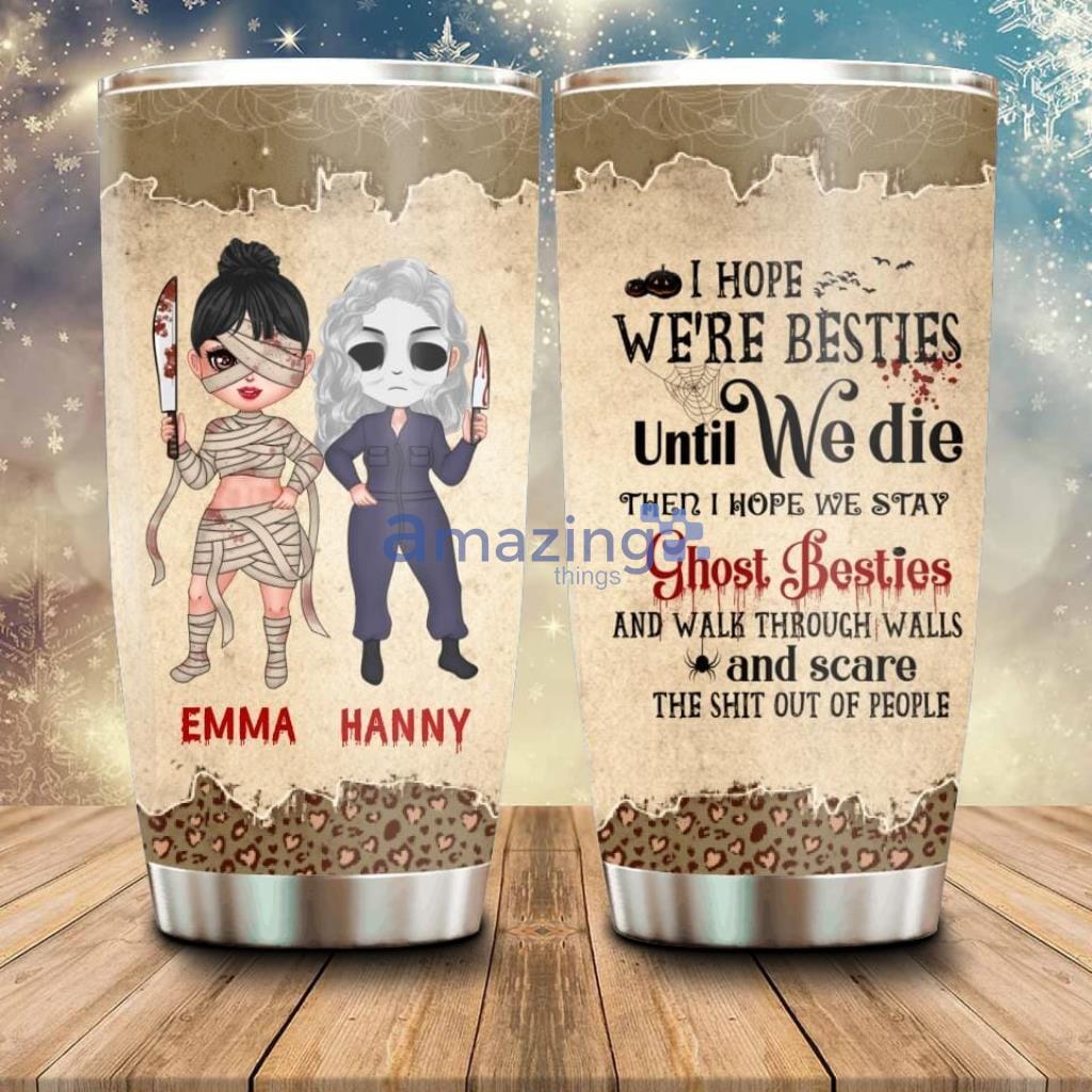 Custom Personalized Ghost Besties Tumbler Halloween - Custom Personalized Ghost Besties Tumbler - Halloween Gift For Friends Besties - Up to 4 Girls - I Hope We're Besties Until We Die_9563