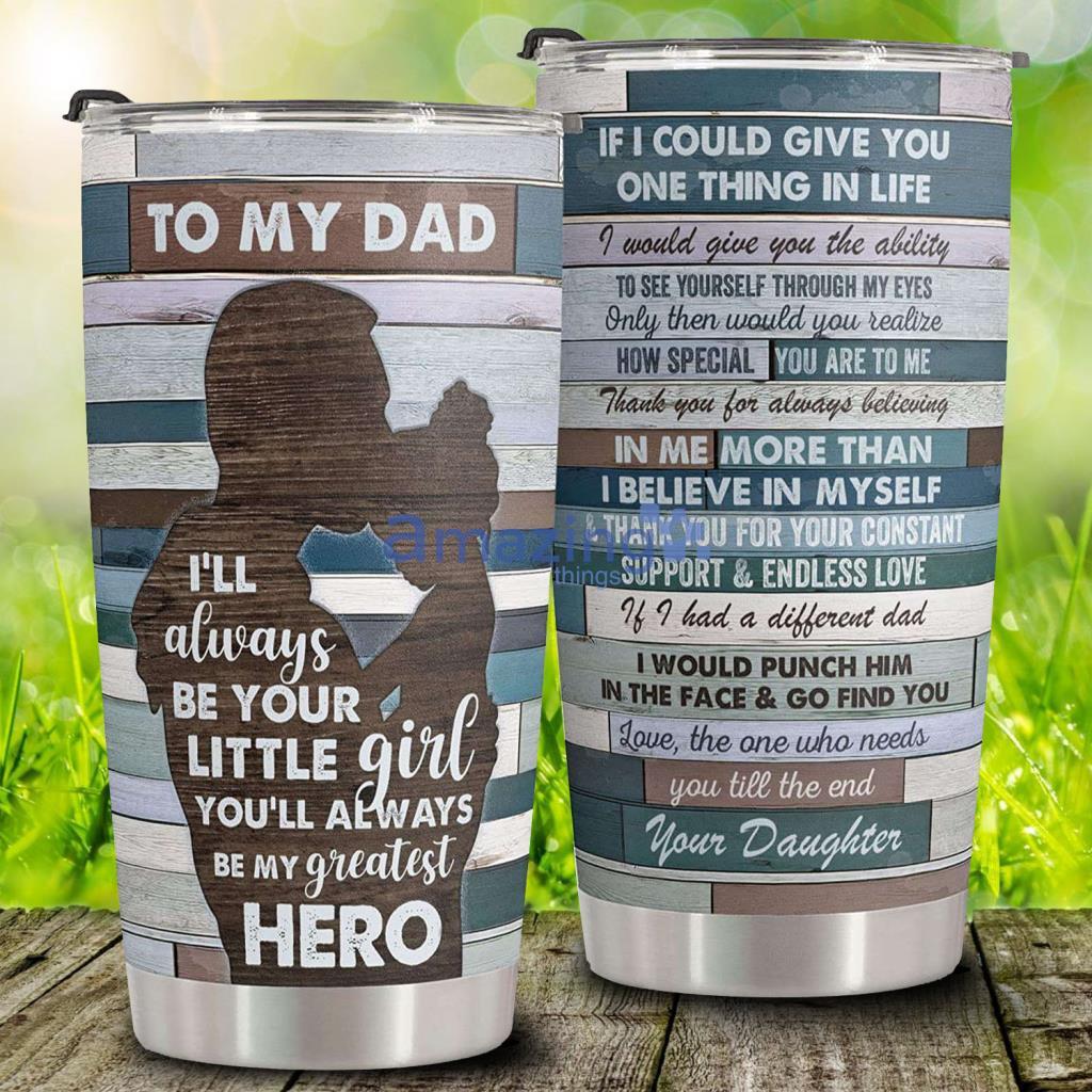 Dad And Daughter I’ll Always Be Your Little Girl Fathers Day Gift Tumbler - Dad And Daughter I’ll Always Be Your Little Girl Fathers Day Gift Tumbler Dad And Daughter I’ll Always Be Your Little Girl Fathers Day Gift Tumbler - Dad And Daughter I’ll Always Be Your Little Girl Fathers Day Gift Tumbler