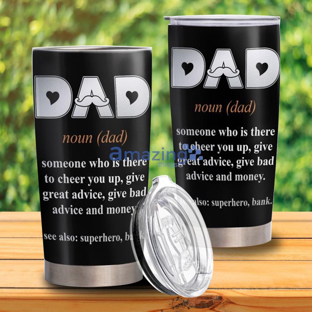 Dad – Someone Who Is There To Cheer You Up Tumbler - Dad – Someone Who Is There To Cheer You Up Tumbler