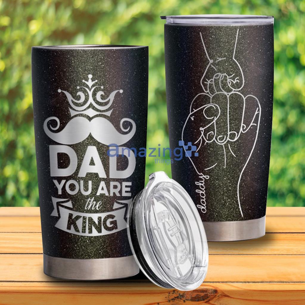 Dad You Are The King Tumler Father’s Day Gifts - Dad You Are The King Tumler Father’s Day Gifts