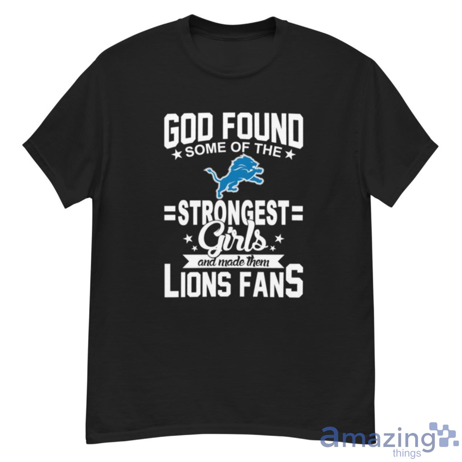 Detroit Lions NFL Football God Found Some Of The Strongest Girls Adoring Fans T Shirt - G500 Men’s Classic T-Shirt