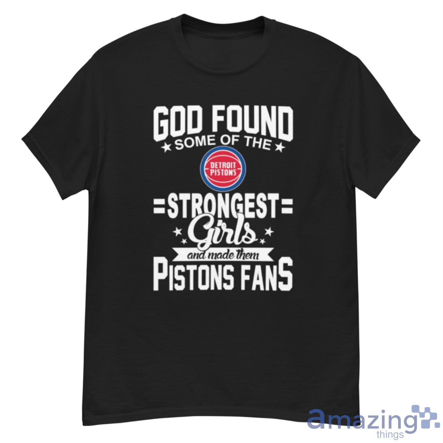Detroit Pistons NBA Basketball God Found Some Of The Strongest Girls Adoring Fans T Shirt - G500 Men’s Classic T-Shirt