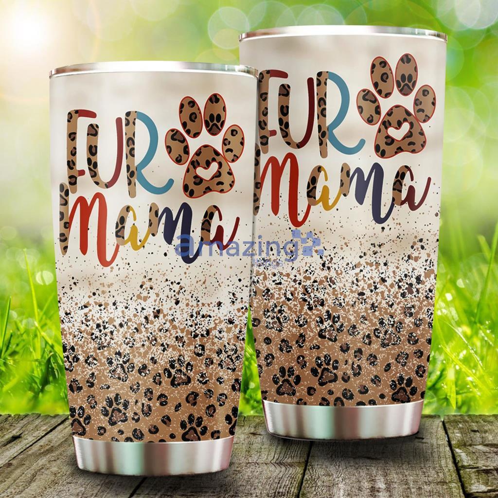 Dog Mom Fur Mama Tumbler - Dog Mom Fur Mama Tumbler
