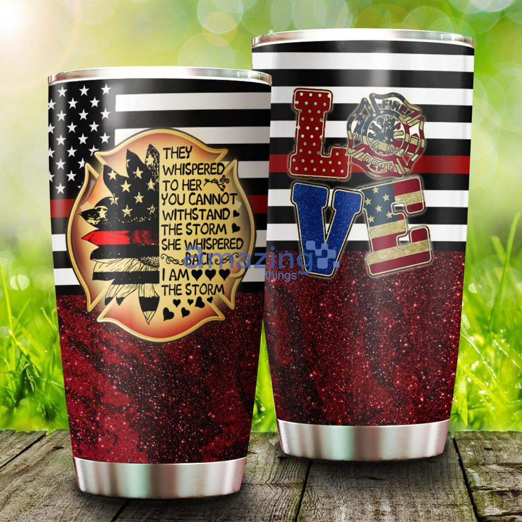 Firefighter I Am The Storm Stainless Steel Tumbler - Firefighter I Am The Storm Stainless Steel Tumbler Firefighter I Am The Storm Stainless Steel Tumbler - Firefighter I Am The Storm Stainless Steel Tumbler