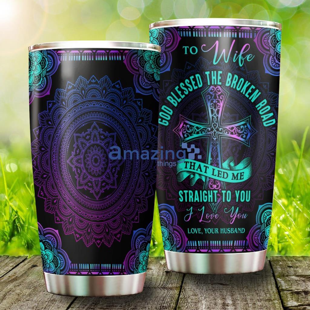 God Blessed The Broken Road That Led Me Straight To You Stainless Steel Tumbler - God Blessed The Broken Road That Led Me Straight To You Stainless Steel Tumbler