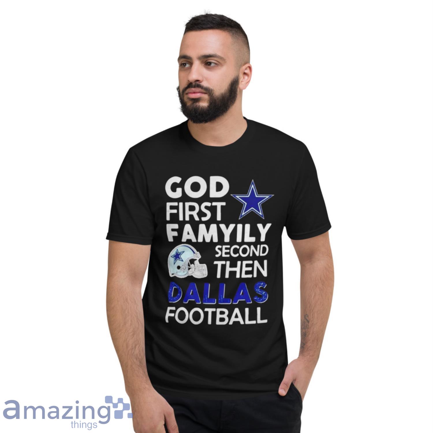 God First Family Second Then Dallas Cowboys Shirt - Perfect Gifts For Your  Loved Ones