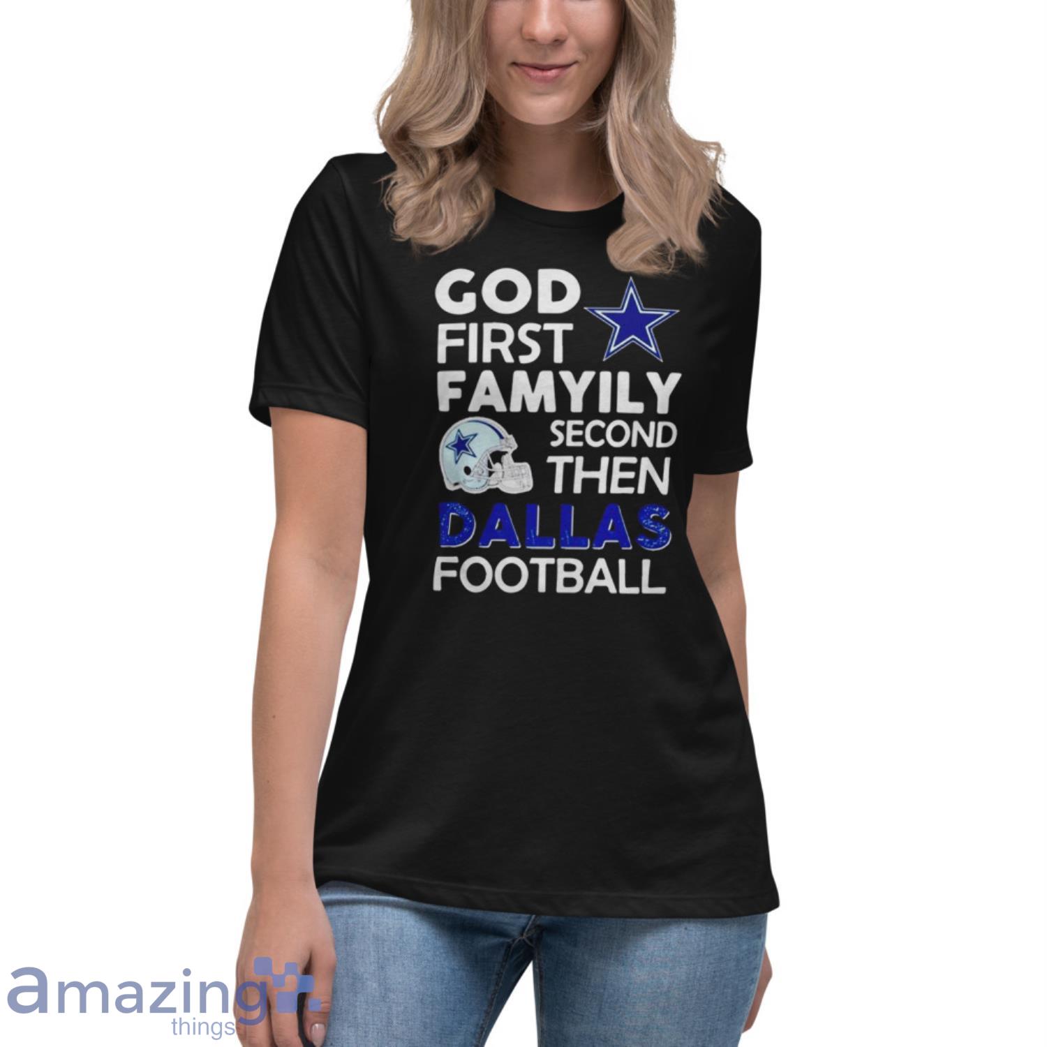 GOD First Family Second Then Dallas Cowboys Football 2023 shirt