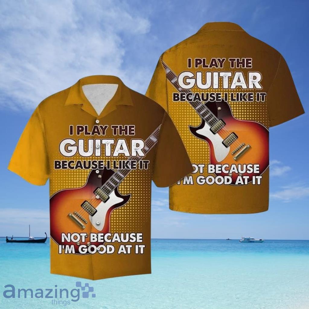 Guitar Player Because I Like Guitar Music Hawaiian Shirt - Guitar Shirt - Guitar Player Because I Like Guitar Music Hawaiian Shirt_7181 Guitar Player Because I Like Guitar Music Hawaiian Shirt - Guitar Shirt - Guitar Player Because I Like Guitar Music Hawaiian Shirt_7181