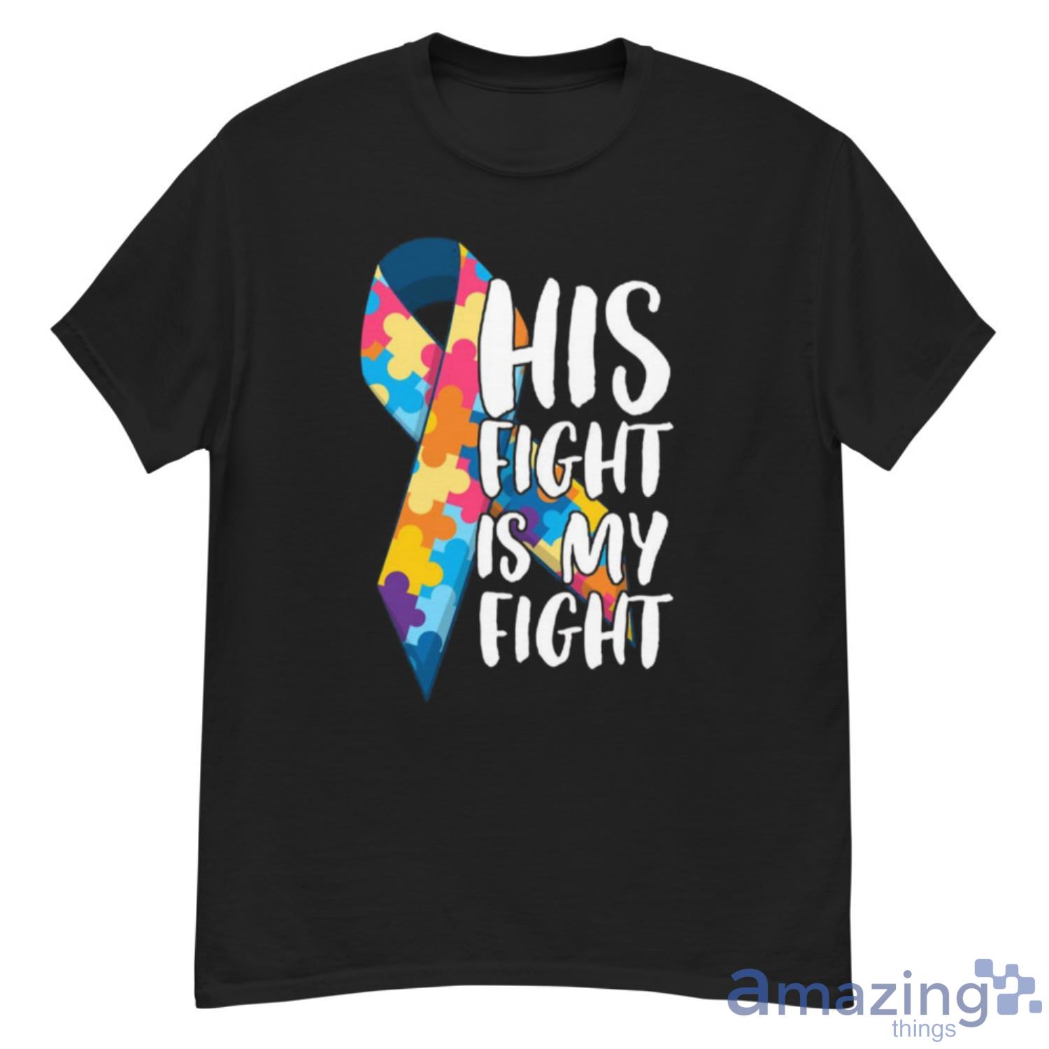 His Fight Is My Fight Autism Awareness and Support T Shirt - G500 Men’s Classic T-Shirt