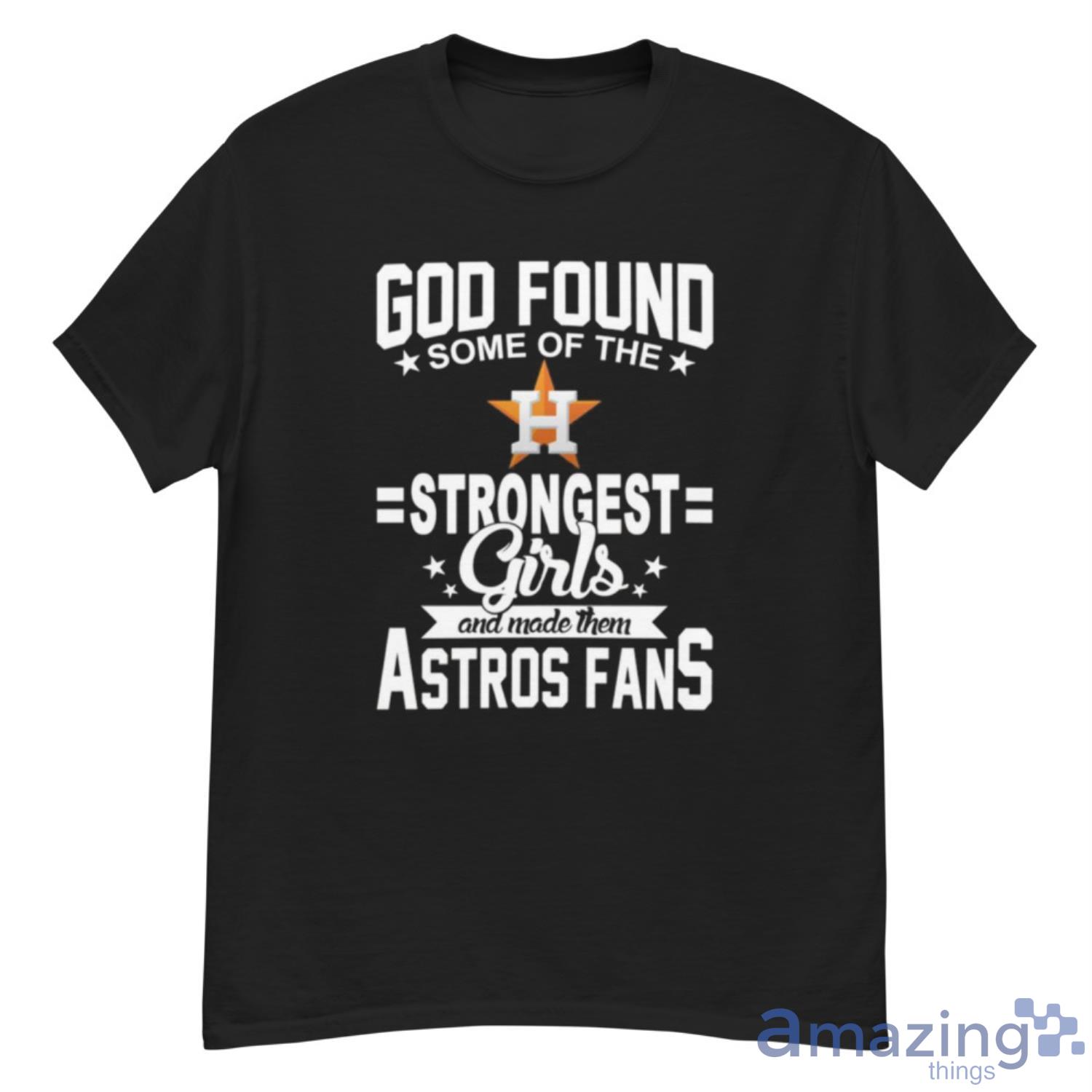 Houston Astros MLB Baseball God Found Some Of The Strongest Girls Adoring Fans T Shirt - G500 Men’s Classic T-Shirt