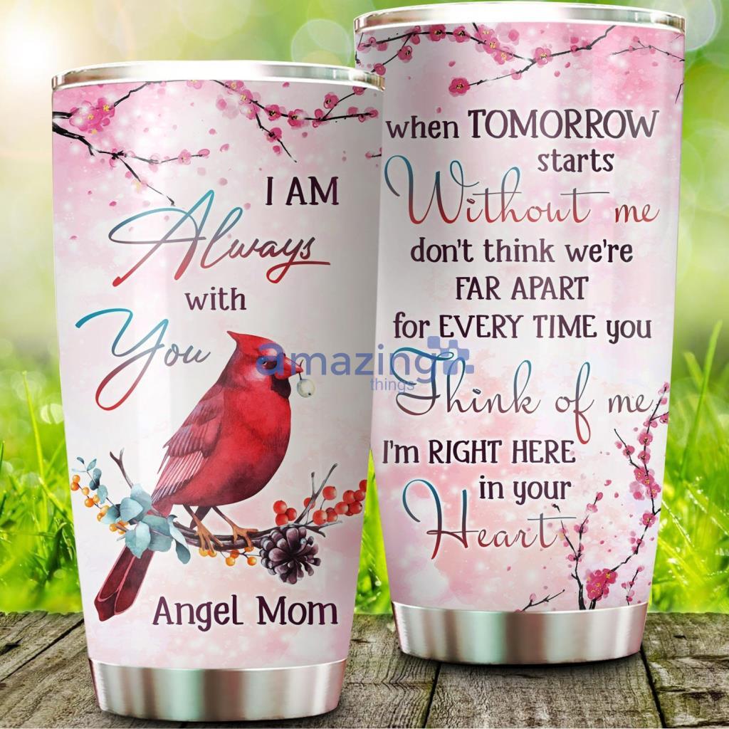I Am Always With You Cardinal Angel Mom Tumbler - I Am Always With You Cardinal Angel Mom 20Oz Tumbler_1592