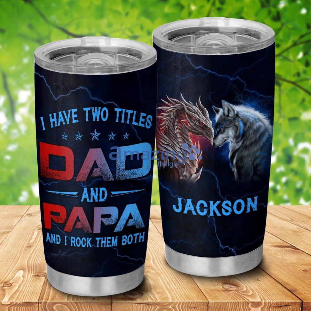 I Have Two Title Dad And Papa Dragon Wolf Dad Personalized Tumbler - I Have Two Title Dad And Papa Dragon Wolf Dad Personalized 20Oz Tumbler_3374