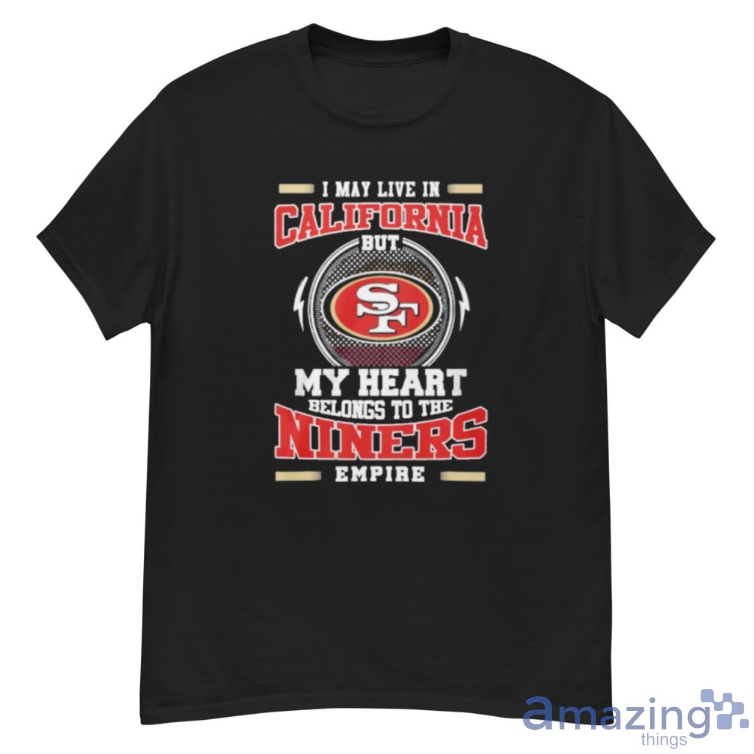 I may live in California but San Francisco 49ers my heart belongs to the Niners empire shirt - G500 Men’s Classic T-Shirt