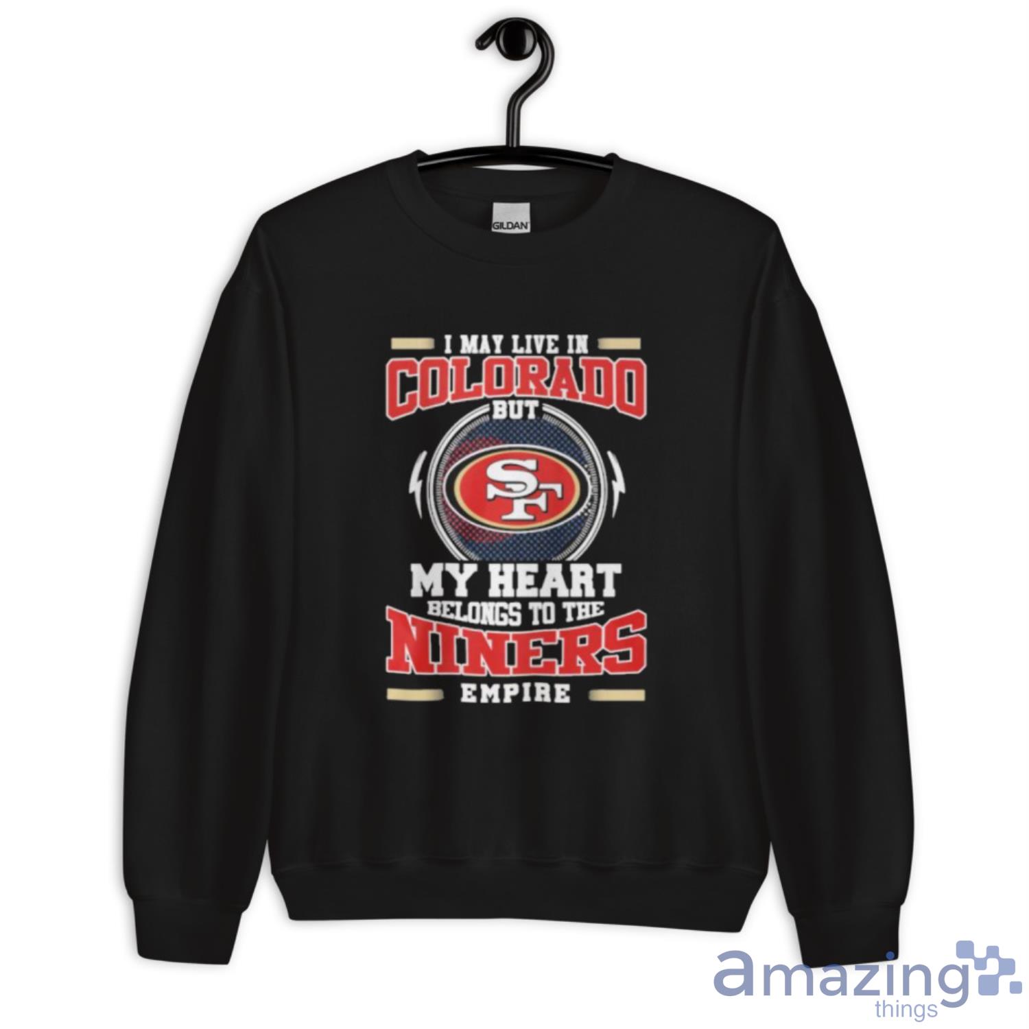 I may live in Colorado but San Francisco 49ers my heart belongs to the  Niners empire shirt