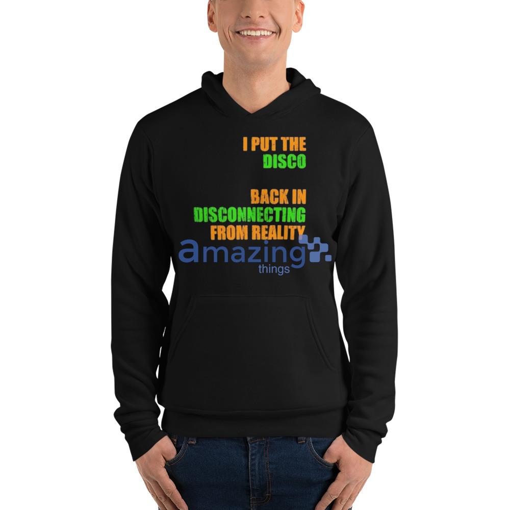 I Put The Disco Back In Disconnecting From Reality T Shirt image I Put The Disco Back In Disconnecting From Reality T-Shirt - Unisex Fleece Pullover Hoodie