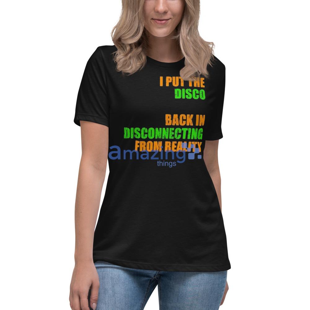 I Put The Disco Back In Disconnecting From Reality T Shirt image I Put The Disco Back In Disconnecting From Reality T-Shirt - Womens Relaxed Short Sleeve Jersey Tee