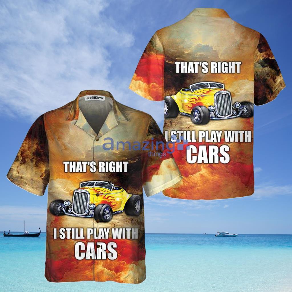 I Still Play With Cars Hawaiian Shirt - I Still Play With Cars Hawaiian Shirt