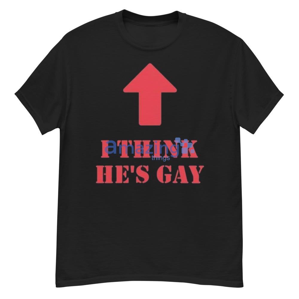 I Think He’s Gay Funny T-Shirt - G500 Men’s Classic T-Shirt